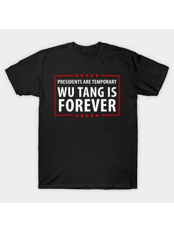 Presidents Are Temporary Wu Is Forever T-Shirt