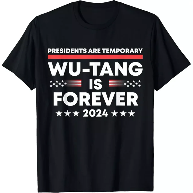 Presidents Are Temporary Wu Tang Is Forever Funny Election Unisex T ...