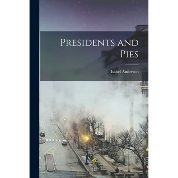 Presidents and Pies (Paperback) by Isabel Anderson