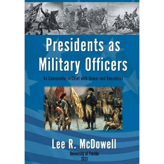Presidents as Military Officers, As Commander-in-Chief with Humor and Anecdotes (Paperback)