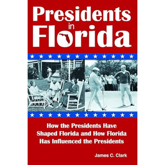 Pre-Owned Presidents in Florida : How the Presidents Have Shaped Florida and How Florida Has Influenced the Presidents (Paperback)