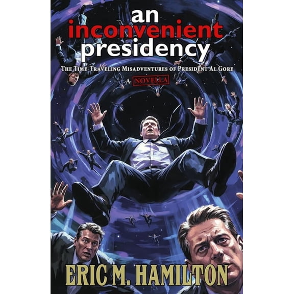 Presidents of the Uncanny States of Amer An Inconvenient Presidency: The Time-Traveling Misadventures of President Al Gore, Book 2, (Paperback)