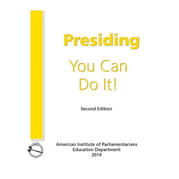 Presiding: You Can Do It! (Paperback) by Ph D Cpp Bierbaum, M a Cpp Sylvester, American Institute of Parliamentarian