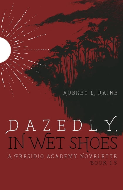 Presidio Academy Dazedly, In Wet Shoes: A Presidio Academy Novelette, Book 1.5, (Paperback)