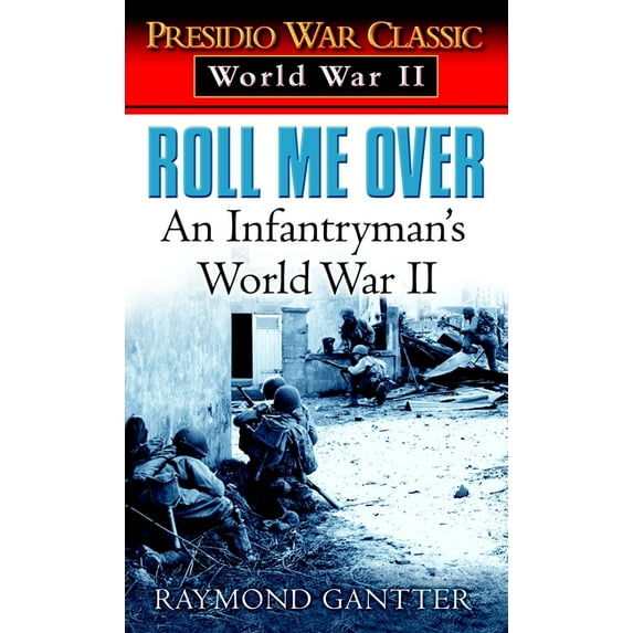 Presidio War Classic. World War II Roll Me Over: An Infantryman's World War II, (Paperback)