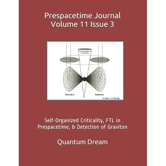 Prespacetime Journal Volume 11 Issue 3: Self-Organized Criticality, FTL in Prespacetime, & Detection of Graviton (Paperback)