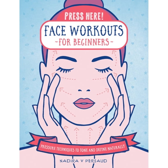 Pre-Owned Press Here! Face Workouts for Beginners: Pressure Techniques to Tone and Define Naturally (Hardcover) 1592339425 9781592339426