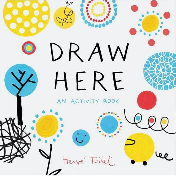 Press Here by Herve Tullet Draw Here: An Activity Book (Interactive Children's Book for Preschoolers, Activity Book for Kids Ages 5-6), (Paperback)