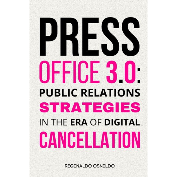 Press Office 3.0: Public Relations Strategies in the Era of Digital Cancellation, (Paperback)