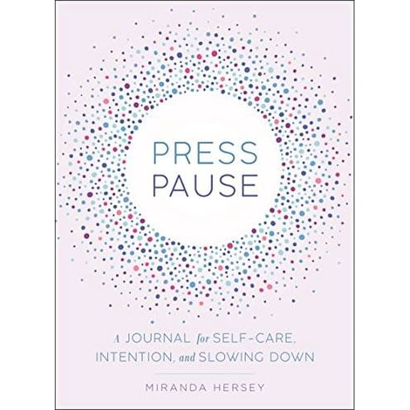 Pre-Owned Press Pause: A Journal for Self-Care, Intention, and Slowing Down (Paperback) 1250181933 9781250181930