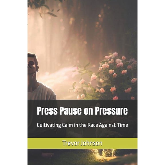 Press Pause on Pressure: Cultivating Calm in the Race Against Time