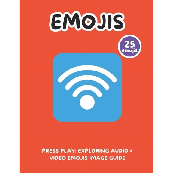 Press Play: Exploring Audio & Video Emojis Image Guide, (Paperback)