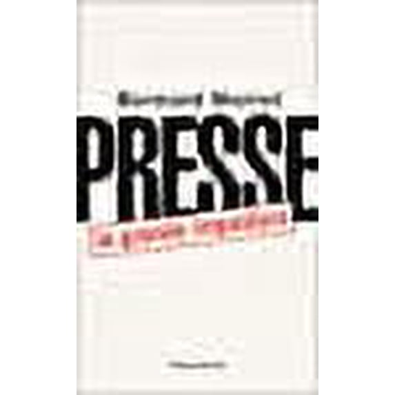 Presse, la grande imposture (French Edition)