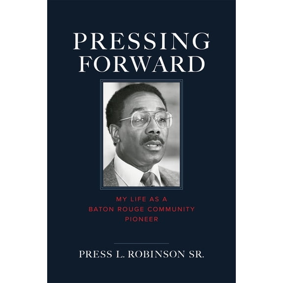 Pressing Forward: My Life as a Baton Rouge Community Pioneer, (Hardcover)