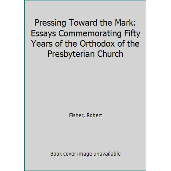 Pre-Owned Pressing Toward the Mark: Essays Commemorating Fifty Years of the Orthodox of the Presbyterian Church (Paperback) 0871487144 9780871487148