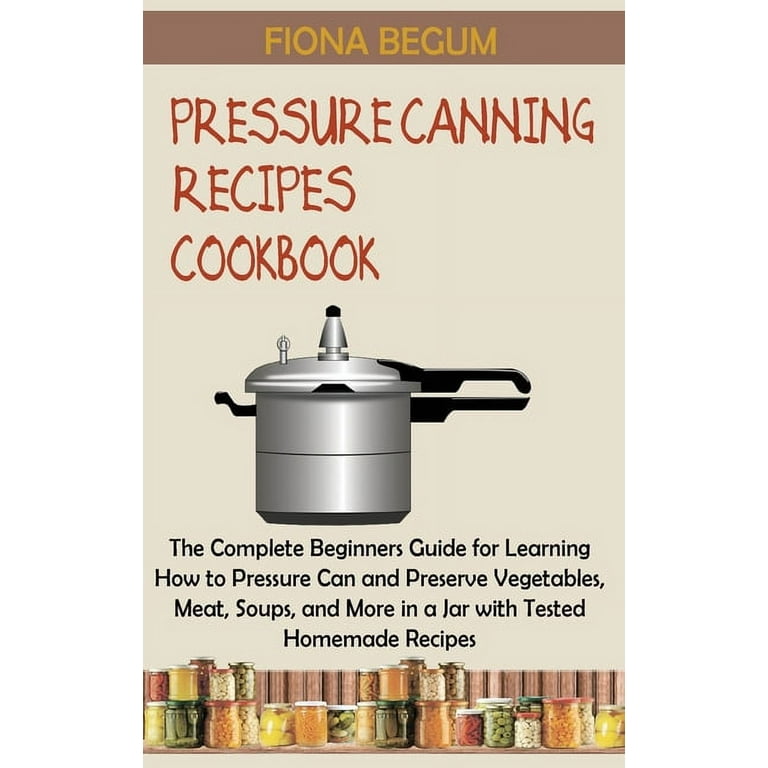 https://i5.walmartimages.com/seo/Pressure-Canning-Recipes-Cookbook-The-Complete-Beginners-Guide-Learning-How-Can-Preserve-Vegetables-Meat-Soups-More-Jar-Tested-Homemade-Hardcover-978_ae3aca1e-72c0-43fc-9bfe-9cab2d9c7d78.06845fb5ad66907b2687b74e68666d0a.jpeg?odnHeight=768&odnWidth=768&odnBg=FFFFFF