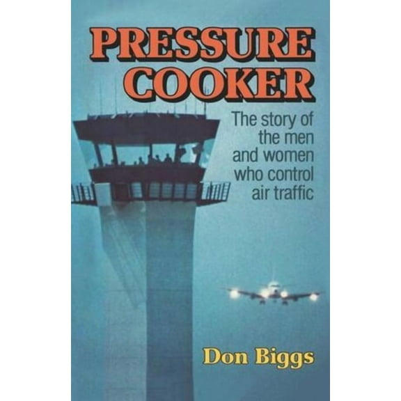 Pressure Cooker: The Story of the Men and Women Who Control Air Traffic, (Paperback)
