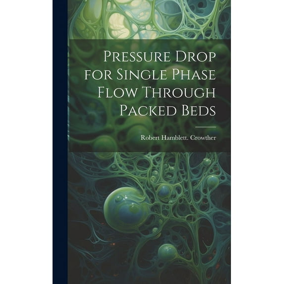 Pressure Drop for Single Phase Flow Through Packed Beds, (Hardcover)