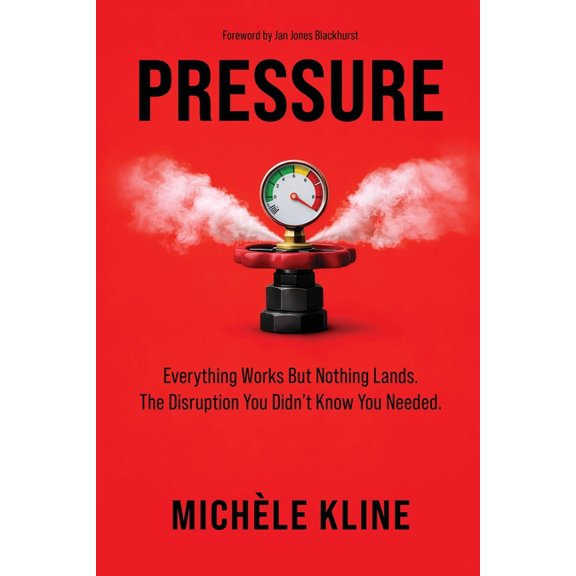 Pressure: Everything Works But Nothing Lands. The Disruption You Didn't Know You Need, (Paperback)