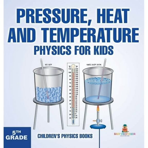 Pressure, Heat and Temperature - Physics for Kids - 5th Grade Children's Physics Books, (Hardcover)
