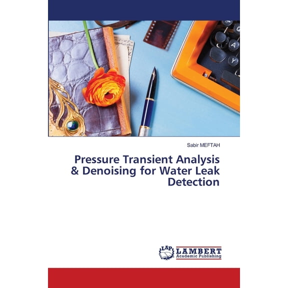 Pressure Transient Analysis & Denoising for Water Leak Detection, (Paperback)