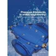 Pressure Transients in Water Engineering A Guide to Analysis and Interpretation of Behaviour, Hardcover