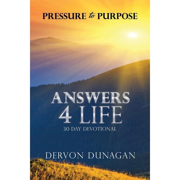 Pressure to Purpose: Answers 4 Life 30 Day Devotional, (Paperback)
