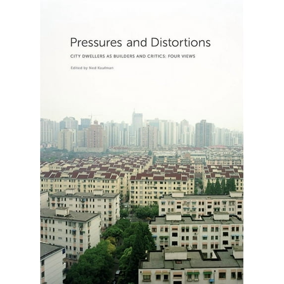 Pressures and Distortions: City Dwellers as Builders and Critics: Four Views (Paperback)