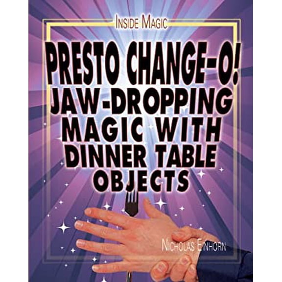 Pre-Owned Presto Change-O!: Jaw-Dropping Magic with Dinner Table Objects (Library Binding) 1448892201 9781448892204