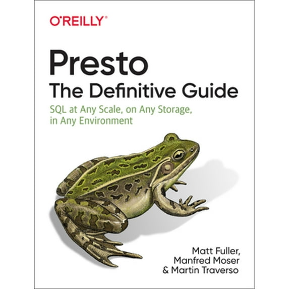 Pre-Owned Presto: The Definitive Guide: SQL at Any Scale, on Any Storage, in Any Environment, 9781492044277, 149204427X, Paperback, 1 edition