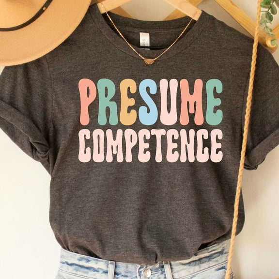 Presume Competence Shirt, Occupational Therapy Tee, Special Education Teacher Shirt, Physical Therapy Shirt Unisex S-5XL Hot Trending Shirt, Vintage Birthday Gift