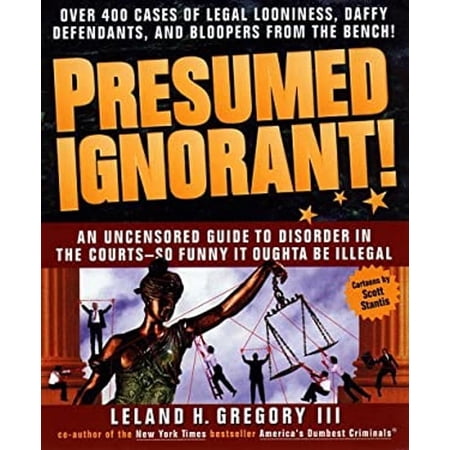 Presumed Ignorant! : Over 400 Cases of Legal Looniness, Daffy Defendants, and Bloopers from the Bench! 9780440507895