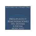 thumbnail image 1 of Presupuesto y Remuneraciones del Sistema Judicial Mexicano (Paperback), 1 of 1