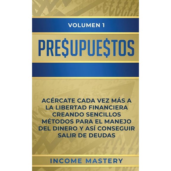 Presupuestos: Acrcate Cada Vez Ms a la Libertad Financiera Creando Sencillos Mtodos Para el Manejo del Dinero y As C, (Paperback)