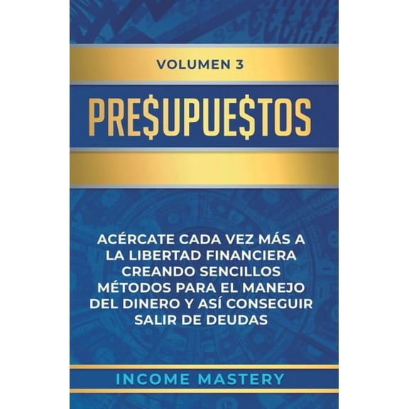 Presupuestos: Acrcate Cada Vez Ms a la Libertad Financiera Creando Sencillos Mtodos Para el Manejo del Dinero y As C, (Hardcover)