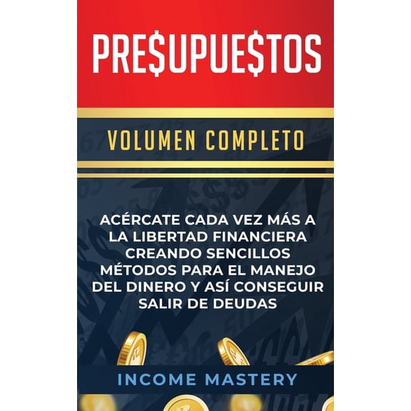 Presupuestos: Acrcate Cada Vez Ms a la Libertad Financiera Creando Sencillos Mtodos Para el Manejo del Dinero y As C, (Paperback)