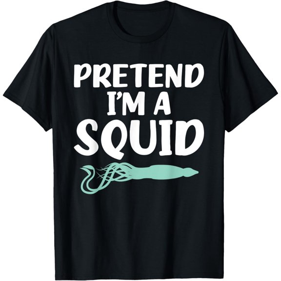 Pretend I'M A Squid - Funny Octopus Cephalopod T-Shirt