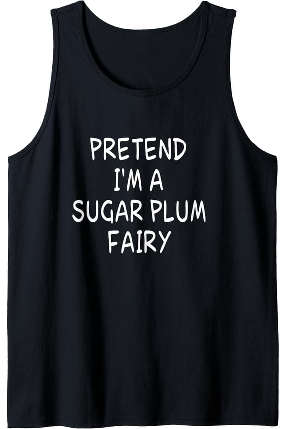 Pretend I'M A Sugar Plum Fairy Halloween Party Costume Tank Top Size S-3XL