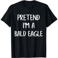 thumbnail image 1 of Pretend I'm A Bald Eagle Funny Lazy Halloween Costume Party T-Shirt, 1 of 5
