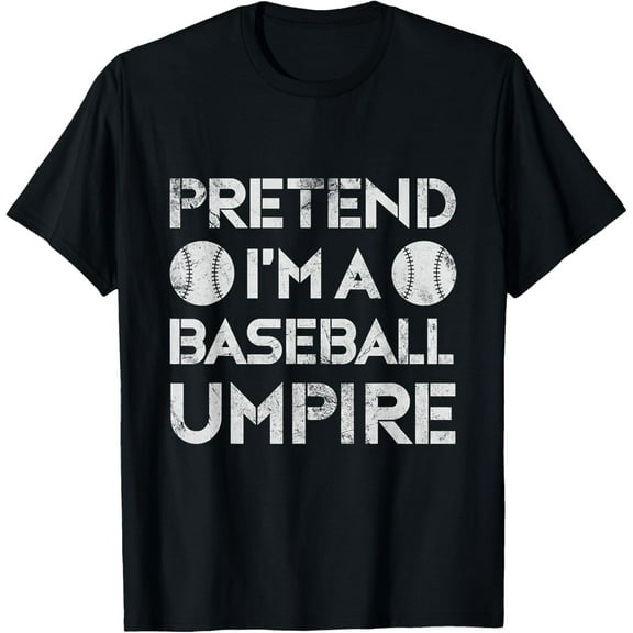 Pretend I'm A Baseball Umpire Ump Referee Distressed T-Shirt men and women can wear, black, white, gifts