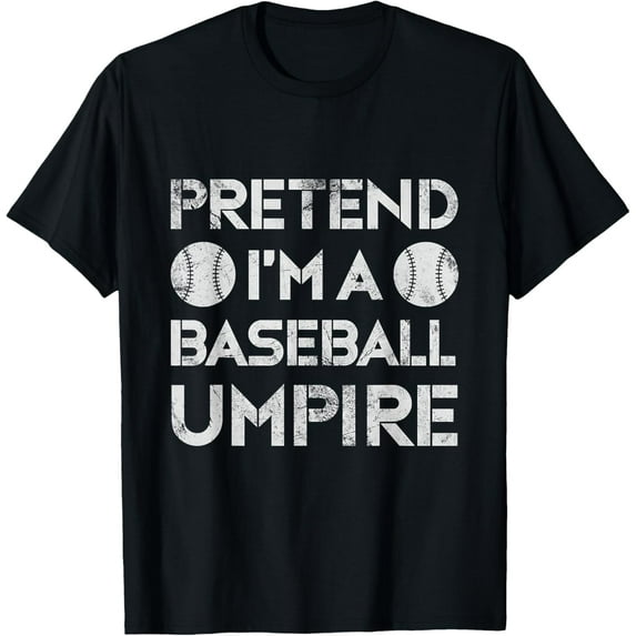 Pretend I'm A Baseball Umpire Ump Referee Distressed T-Shirt men and women can wear, black, white, gifts