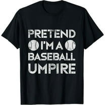 Pretend I'm A Baseball Umpire Ump Referee Distressed T-Shirt men and women can wear, black, white, gifts