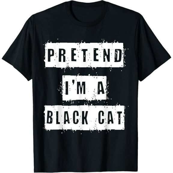 Pretend I'm A Black Cat Costume Halloween Lazy Quick Funny T-Shirt