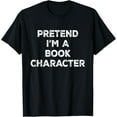 thumbnail image 1 of Pretend I'm A Book Character Lazy Halloween Costume T-Shirt, 1 of 4