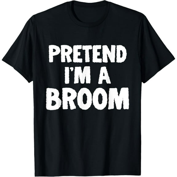 Pretend I'm A Broom Funny Halloween Costume Humor T-Shirt