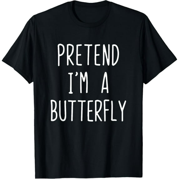 Pretend I'm A Butterfly Costume Halloween Lazy Butter-Fly T-Shirt