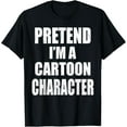 thumbnail image 1 of Pretend I'm A Cartoon Character Lazy Easy Costume T-Shirt, 1 of 5