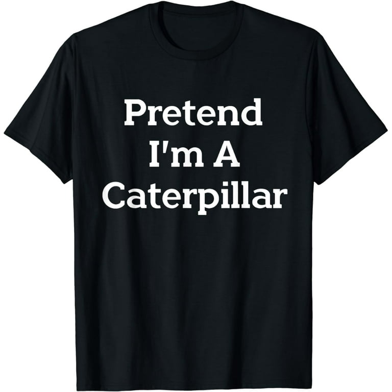 Pretend I'm A Caterpillar Costume Halloween Funny T-Shirt Pretend I'm A Caterpillar Costume Halloween Funny T-Shirt
