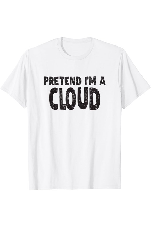 Pretend I'm A Cloud T-Shirt Easy Halloween Costume T-Shirt mens t shirt，white，women，funny，misfits，men，journey