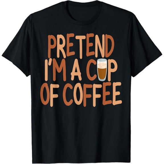 Pretend I'm A Cup of Coffee Halloween Lazy Minute Costume T-Shirt